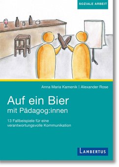 Auf ein Bier mit Pädagog:innen (eBook, PDF) - Rose, Alexander; Kamenik, Anna Maria