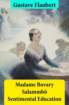 Madame Bovary + Salammbô + Sentimental Education (3 Unabridged Classics) (eBook, ePUB) - Flaubert, Gustave