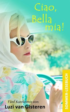 Ciao, Bella mia!: Ein Sommerlesebuch (eBook, ePUB) - Gisteren, Luzi van