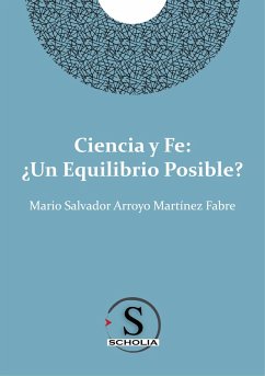 Ciencia y fe: ¿Un equilibrio posible? (eBook, ePUB) - Arroyo Martínez Fabre, Mario Salvador