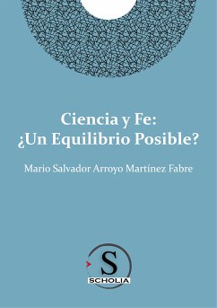 Ciencia y fe: ¿Un equilibrio posible? (eBook, ePUB) - Arroyo Martínez Fabre, Mario Salvador