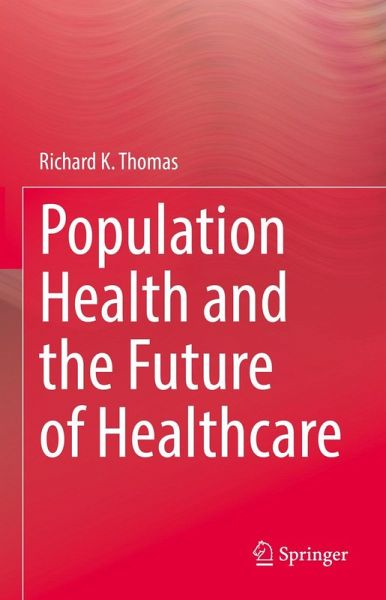 Population Health and the Future of Healthcare Population Health and the Future of Healthcare