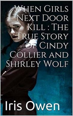 Cover When Girls Next Door Kills : The True Story of Cindy Collier and Shirley Wolf (eBook, ePUB)
