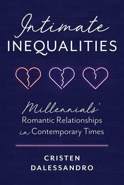 Intimate Inequalities: Millennials' Romantic Relationships in Contemporary Times - Dalessandro, Cristen