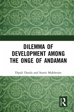 Dilemma of Development among the Onge of Andaman (eBook, ePUB) - Danda, Dipali; Mukherjee, Sumit