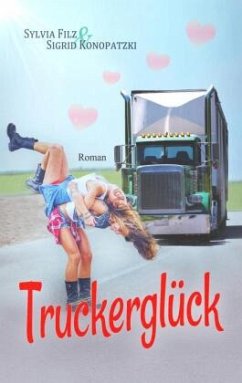 Truckerglück - Filz, Sylvia;Konopatzki, Sigrid