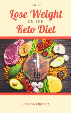 How to Lose Weight On the Keto Diet (eBook, ePUB) - Lindsey, Jessica