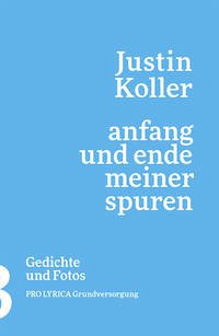 Anfang und Ende meiner Spuren - Koller, Justin