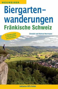 Biergartenwanderungen Fränkische Schweiz - Herrmann, Christof;Herrmann, Helmut