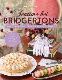 Teatime bei Bridgertons - Das inoffizielle Koch- und Backbuch zur Netflix Erfolgsserie Bridgerton - Grimm, Tom