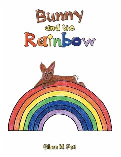 Bunny and the Rainbow - Foti, Eileen M.