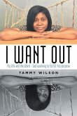 I Want Out: My Life and the Word - God Working to Fulfill His Purpose