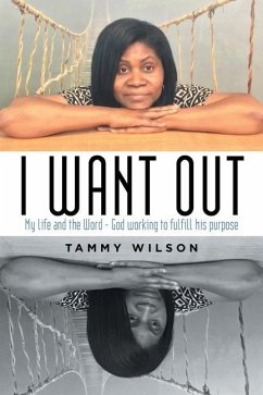 I Want Out: My Life and the Word - God Working to Fulfill His Purpose - Wilson, Tammy