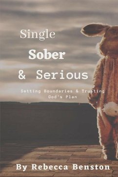 Single, Sober, & Serious: Setting Boundaries & Trusting God's Plan - Benston, Rebecca
