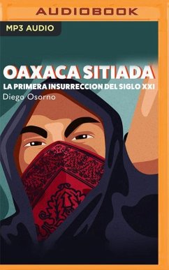 Oaxaca Sitiada: La Primera Insurreción del Siglo XXI - Osorno, Diego