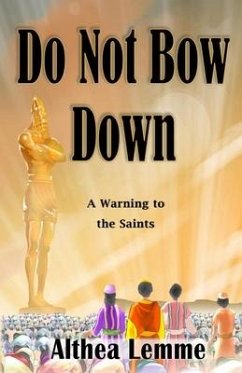 Do Not Bow Down: A Warning to the Saints - Lemme, Althea