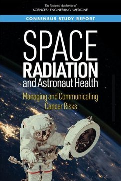 Space Radiation and Astronaut Health - National Academies of Sciences Engineering and Medicine; Division On Earth And Life Studies; Health And Medicine Division; Nuclear And Radiation Studies Board; Board On Health Care Services; Board On Health Sciences Policy; Committee on Assessment of Strategies for Managing Cancer Risks Associated with Radiation Exposure During Crewed Space Missions
