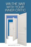 Win the War with Your Inner Critic: Understanding the Inner Critic's Role in Your Success