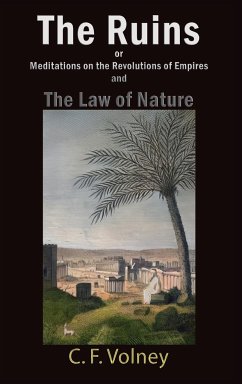 The Ruins or Meditations on the Revolutions of Empires and The Law of Nature - Volney, C F