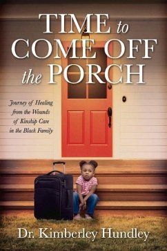 Time to Come Off the Porch: Journey of Healing from the Wounds of Kinship Care in the Black Family - Hundley, Kimberley