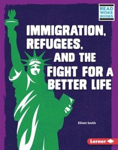 Immigration, Refugees, and the Fight for a Better Life - Smith, Elliott