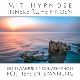 Mit sanfter Hypnose innere Ruhe finden: Die bewährte Einschlafhypnose für tiefe Entspannung (MP3-Download)