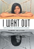 I Want Out: My Life and the Word - God Working to Fulfill His Purpose