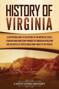 History of Virginia: A Captivating Guide to the History of the Mother of States, Starting from Jamestown through the American Revolution an - History, Captivating