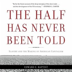 The Half Has Never Been Told: Slavery and the Making of American Capitalism - Baptist, Edward E.