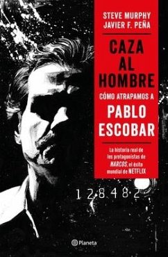 Caza Al Hombre: Cómo Atrapamos a Pablo Escobar - Peña, Javier F; Murphy, Steve