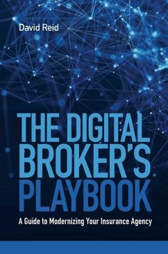 The Digital Broker's Playbook: A Guide to Modernizing Your Insurance Agency - Reid, David