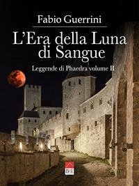 L'Era della Luna di Sangue: Leggende di Phaedra vol. II - Guerrini (Brè Edizioni), Fabio