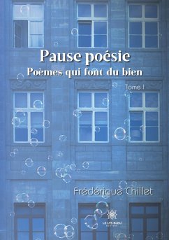 Pause poésie: Tome I: Poèmes qui font du bien - Chillet, Frédérique