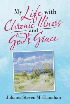 My Life with Chronic Illness and God's Grace - McClanahan, Julia; McClanahan, Steven