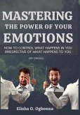 Mastering the Power of your Emotions: How to control what happens in you irrespective of what happens to you