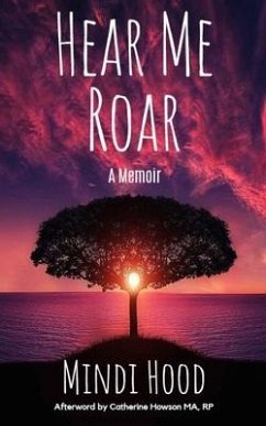 Hear Me Roar: A Memoir - Hood, Mindi