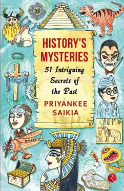 HISTORY'S MYSTERIES 51 INTRIGUING SECRETS OF THE PAST - Saikia, Priyankee