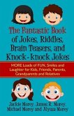 The Fantastic Book of Jokes, Riddles, Brain Teasers, and Knock-knock Jokes: MORE Loads of FUN, Smiles and Laughter for Kids, Friends, Parents, Grandpa