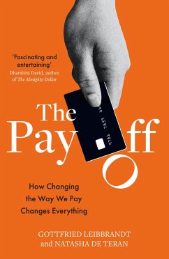 The Pay Off: How Changing the Way We Pay Changes Everything - Leibbrandt, Gottfried;De Teran, Natasha