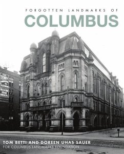 Forgotten Landmarks of Columbus - Betti, Tom; Sauer, Doreen Uhas; Columbus Landmarks Foundation