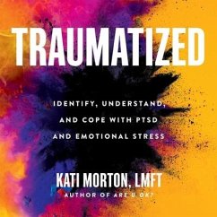 Traumatized: Identify, Understand, and Cope with Ptsd and Emotional Stress - Morton, Kati