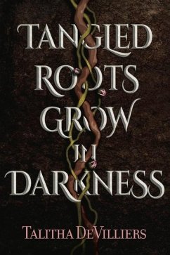 Tangled Roots Grow in Darkness - Devilliers, Talitha