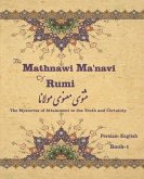 The Mathnawi Ma&#712;navi of Rumi, Book-1: The Mysteries of Attainment to the Truth and Certainty