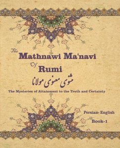 The Mathnawi Maˈnavi of Rumi, Book-1: The Mysteries of Attainment to the Truth and Certainty - Rumi, Jalal Al-Din