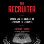 The Recruiter Lib/E: Spying and the Lost Art of American Intelligence