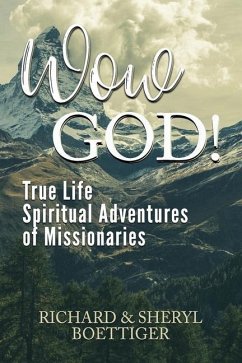 Wow God!: True Life Spiritual Adventures of Missionaries - Boettiger, Sheryl; Boettiger, Richard