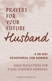 Prayers for Your Future Husband: A 90-Day Devotional for Women