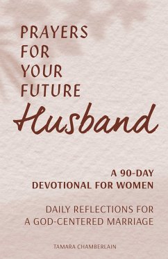 Prayers for Your Future Husband: A 90-Day Devotional for Women - Chamberlain, Tamara