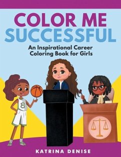 Color Me Successful: An Inspirational Career Coloring Book for Girls - Denise, Katrina