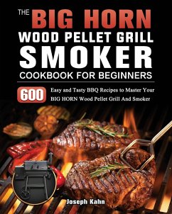 The BIG HORN Wood Pellet Grill And Smoker Cookbook For Beginners - Kahn, Joseph